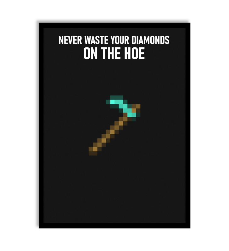 Plakat - Never waste your diamonds on the hoe
